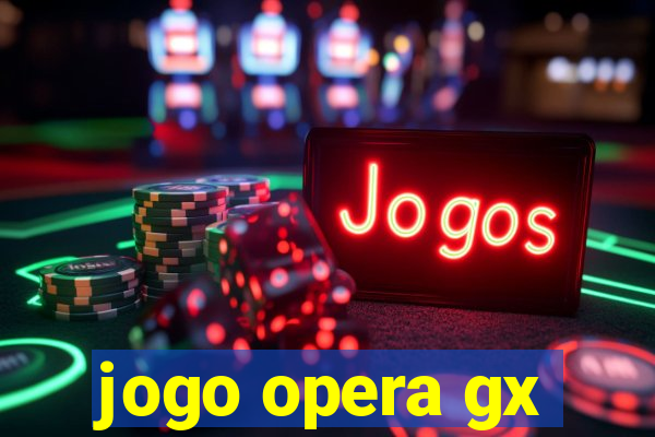 jogo opera gx